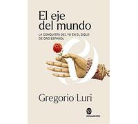 El eje del mundo: La conquista del yo en el Siglo de Oro español