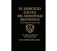 EL EJERCICIO ILÍCITO DEL MONOPOLIO RENTISTICO En los juegos de suerte y azar Un delito sencillo, pero mal interpretado