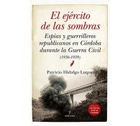 El ejército de las sombras: Espías y guerrilleros republicanos en Córdoba durante la Guerra Civil (1936-1939)