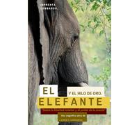 El elefante y el hilo de oro: Sobre la libertad interior y el poder de la mente