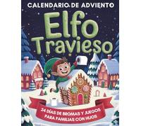 El Elfo Travieso - Calendario de Adviento: El kit completo con materiales para 24 días de travesuras, cartas y decoraciones navideñas recortables para recibir al Elfo de Navidad
