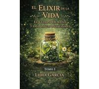 El Elixir de La vida: El cuerpo humano y las plantas medicinales