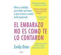 El embarazo no es como te lo contaron: Mitos y verdades para saber qué hacer y qué no hacer cuando estás esperando