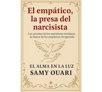 El empático, la presa del narcisista: Los secretos de los narcisistas revelados, la fuerza de los empáticos recuperada