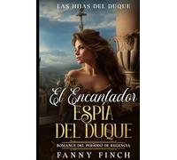 El Encantador Espía De Un Duque: Romance Del Periodo Regencia