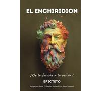 EL ENCHIRIDION - ¡De la lección a la acción!: Adaptado Para El Lector Actual | Vida Estoica Plena Y Serena Por El Estoicismo Práctico