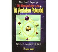 El Encuentro Con Tu Verdadero Potencial : Por Los Caminos De Dios