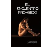 EL ENCUENTRO PROHIBIDO: Una pasión secreta que desafía las reglas, el destino... y el corazón