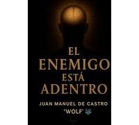 EL ENEMIGO ESTÁ ADENTRO: Cómo vencerte a vos mismo, sanar la mente y encontrar sentido