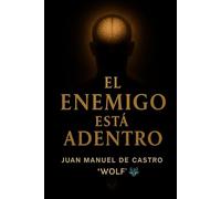 EL ENEMIGO ESTÁ ADENTRO: Cómo vencerte a vos mismo, sanar la mente y encontrar sentido