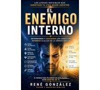 EL ENEMIGO INTERNO: Las luchas invisibles que sabotean tu vida desde adentro