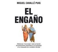 El Engaño: Reflexiones Incorrectas Sobre La Traición Del Pensamiento Posmoderno A La Humanidad En Su Búsqueda De La Verdadera Felicidad (Spanish Edition)