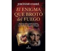 El enigma que brotó del fuego/ The Enigma that Sprang from the Fire