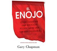 El Enojo: Cómo Manejar Una Emoción Poderosa de Una Manera Saludable (Anger: Handling a Powerful Emotion in a Healthy Way)