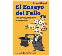 El Ensayo Del Fallo: Cómo Conseguir Una Actuación Memorable Que Tu Público Recordará Siempre