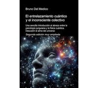 El entrelazamiento cuántico y el inconsciente colectivo. Segunda edición muy ampliada: Una sencilla introducción al abrazo entre la psicología junguiana y la física cuántica.