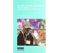 El Entrenador Deportivo : Manual Práctico Para Su Desarrollo Y Formación