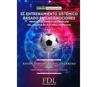 El Entrenamiento Sistémico Basado en las emociones.: Propuesta para la optimización del jugador en el fútbol formativo.