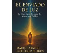 EL ENVIADO DE LUZ: La Historia no Contada del Maestro de Galilea