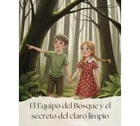 El Equipo del Bosque y el secreto del claro limpio: Un cuento infantil sobre la ecología y el cuidado del medio ambiente. Libro educativo para niños ... sobre la responsabilidad y la naturaleza.