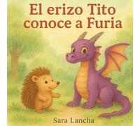 EL ERIZO TITO CONOCE A FURIA: Cuento infantil ilustrado sobre emociones, amistad y cómo gestionar el enfado - Educación emocional para niños de 4 a 8 años