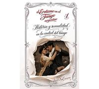El Erotismo en el Tango argentino: Libro 1: Historia y sexualidad en la ciudad del tango