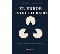 El Error Estructurado: Una lectura epistemológica de los sesgos, falacias y las máquinas de lenguaje