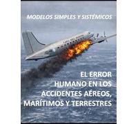 El error humano en los accidentes aéreos, marítimos y terrestres: Modelos simples y sistémicos