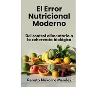 El Error Nutricional Moderno: Del control alimentario a la coherencia biológica