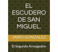 EL ESCUDERO DE SAN MIGUEL.: El Segundo Armagedon