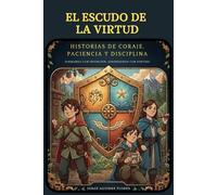 El Escudo de la Virtud: Historias de Coraje, Paciencia y Disciplina