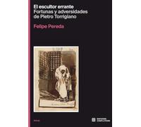 El escultor errante: fortunas y adversidades de Pietro Torrigiano