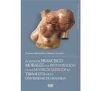 El Escultor Francisco Morales Y La Restauración De Sus Modelos Clínicos En Terracota De La Universidad De Granada - [Livre en VO] Bermudez Sánchez, Carmen (Auteur)