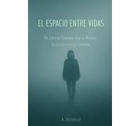El Espacio Entre Vidas: Un Libro de Compañía para la Pérdida, el Legado y lo que Continúa