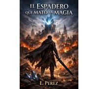 El Espadero Qué Mató La Magia - Emile Perez - Auto-Édition - ebook (ePub) - Livre