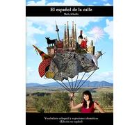 El español de la calle: Vocabulario coloquial y expresiones idiomáticas (Spanish Edition)