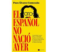 El español no nació ayer: Creatividad, errores felices y choricillos fonéticos: una historia de nuestra lengua desde la prehistoria hasta tu último whatsapp