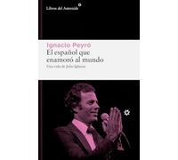El español que enamoró al mundo/ The Spaniard Who Made the World Fall in Love: Una Vida De Julio Iglesias/ a Life of Julio Iglesias