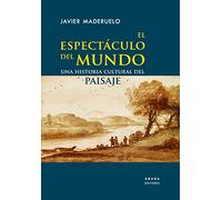 El espectáculo del mundo: Una historia cultural del paisaje