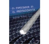 El Espectador Es El Protagonista: Manual Y Antimanual De Guion - Tubau García, Daniel Tubau García, Daniel (Auteur)