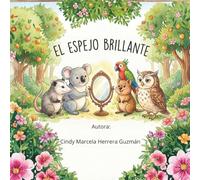 El Espejo Brillante: Un cuento sobre autoestima, emociones y el poder de las palabras.