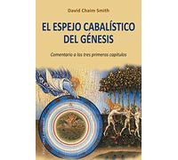 El espejo cabalístico del génesis / The Kabbalistic Mirror of Genesis: Comentario a Los Tres Primeros Capitulos