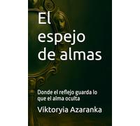 El espejo de almas: Donde el reflejo guarda lo que el alma oculta