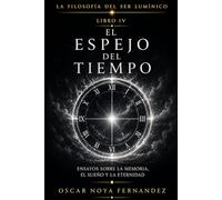 EL ESPEJO DEL TIEMPO: ENSAYOS SOBRE LA MEMORIA, EL SUEÑO Y LA ETERNIDAD