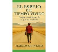 El Espejo del Tiempo Vivido: Fragmentos íntimos de lo que no se olvida