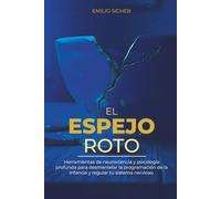 El Espejo Roto: Una guía neurobiológica y práctica para sanar las heridas del apego, desactivar el autosabotaje y recuperar tu verdadera identidad tras el trauma familiar.