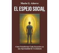 EL ESPEJO SOCIAL: Cómo Transformar Cada Encuentro en una Oportunidad de Crecimiento