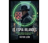 El Espía Irlandés: Ciberdefensa Cuántica, Inteligencia Artificial, Abuso de Poder y un Cabo suelto