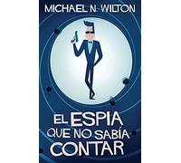 El Espía Que No Sabía Contar