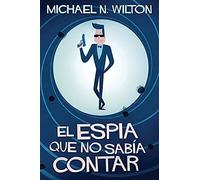 El Espía Que No Sabía Contar